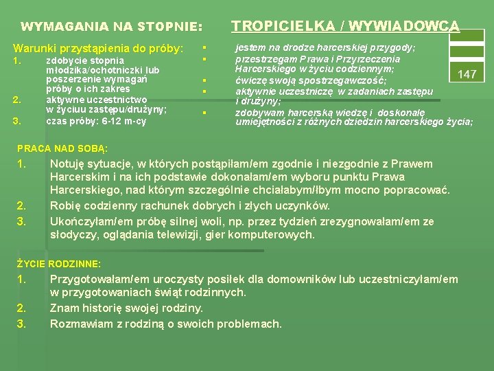 WYMAGANIA NA STOPNIE: Warunki przystąpienia do próby: 1. 2. 3. zdobycie stopnia młodzika/ochotniczki lub