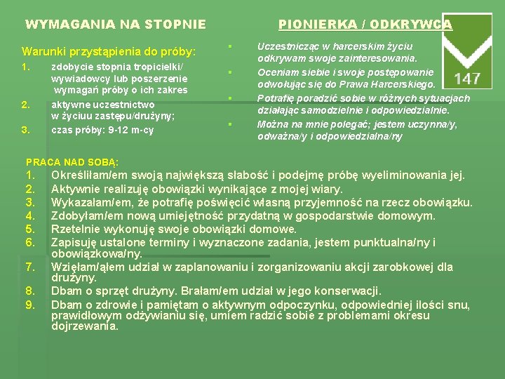 WYMAGANIA NA STOPNIE Warunki przystąpienia do próby: 1. 2. 3. zdobycie stopnia tropicielki/ wywiadowcy