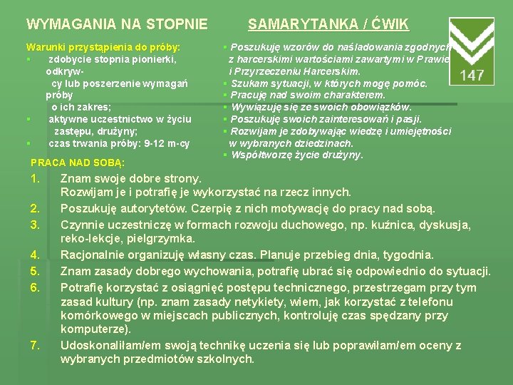 WYMAGANIA NA STOPNIE Warunki przystąpienia do próby: § zdobycie stopnia pionierki, odkrywcy lub poszerzenie