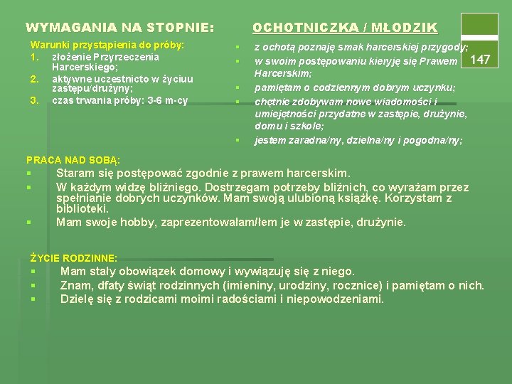 WYMAGANIA NA STOPNIE: Warunki przystąpienia do próby: 1. złożenie Przyrzeczenia Harcerskiego; 2. aktywne uczestnicto