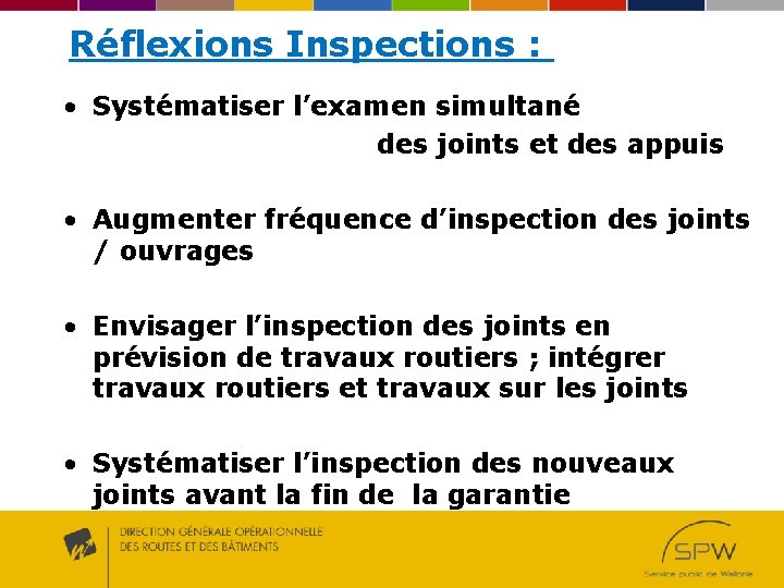 Réflexions Inspections : • Systématiser l’examen simultané des joints et des appuis • Augmenter