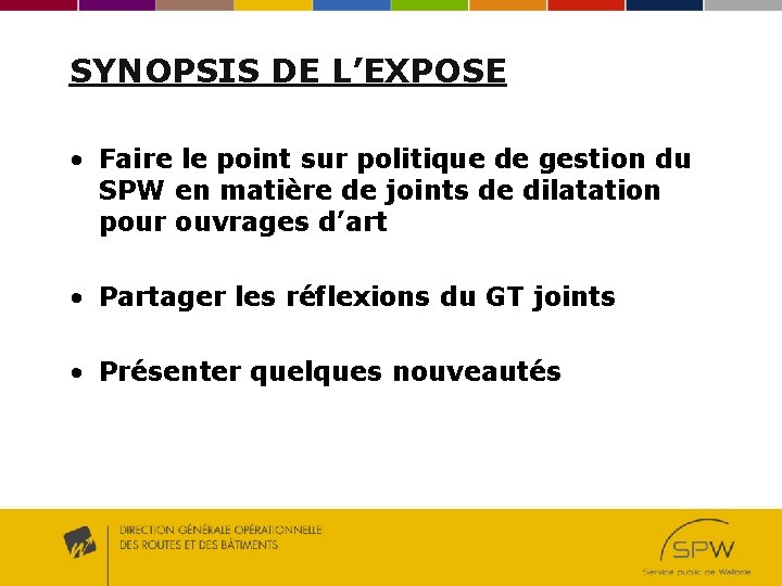 SYNOPSIS DE L’EXPOSE • Faire le point sur politique de gestion du SPW en