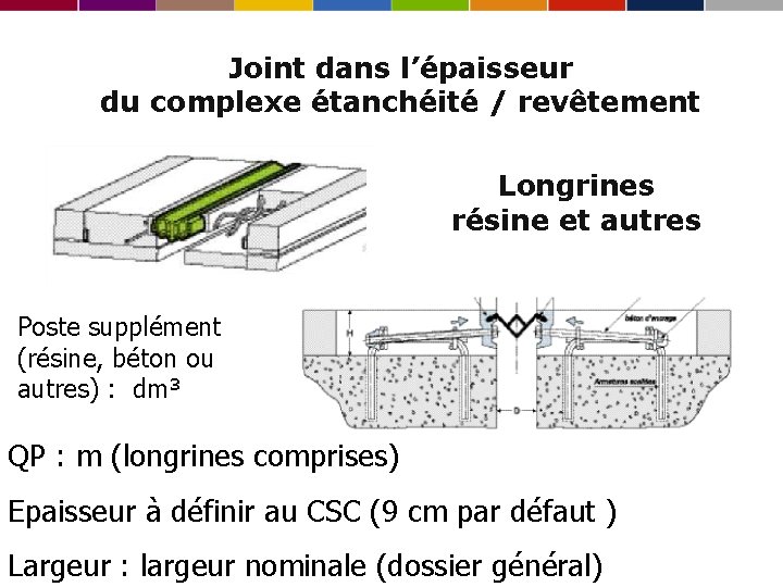 Joint dans l’épaisseur du complexe étanchéité / revêtement Longrines résine et autres Poste supplément