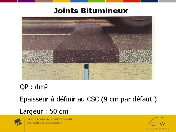 Joints Bitumineux QP : dm³ Epaisseur à définir au CSC (9 cm par défaut