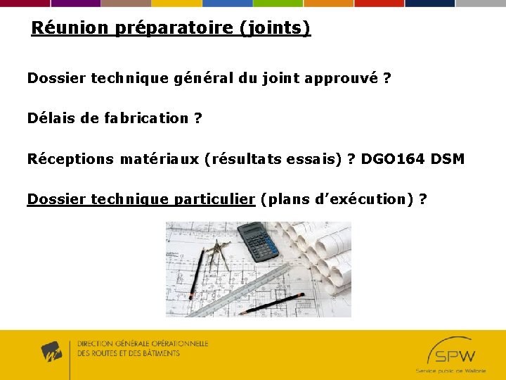 Réunion préparatoire (joints) Dossier technique général du joint approuvé ? Délais de fabrication ?