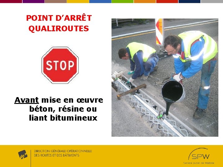 POINT D’ARRÊT QUALIROUTES Avant mise en œuvre béton, résine ou liant bitumineux 