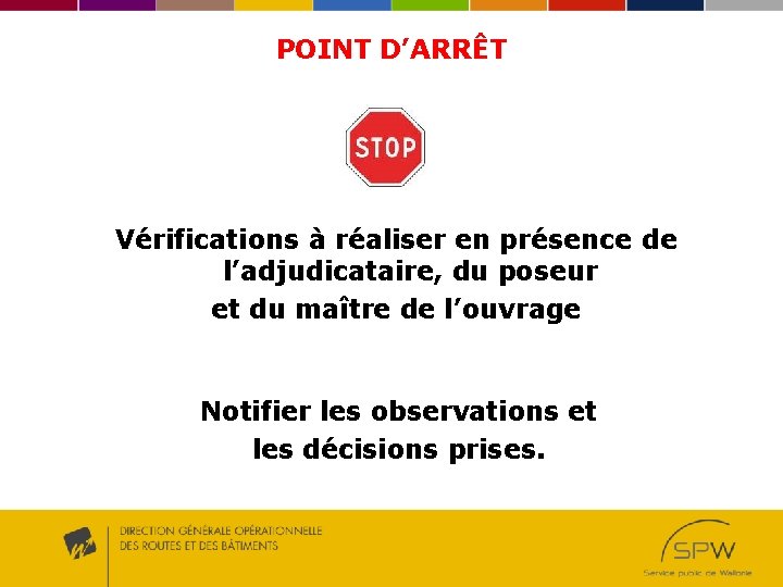 POINT D’ARRÊT Vérifications à réaliser en présence de l’adjudicataire, du poseur et du maître