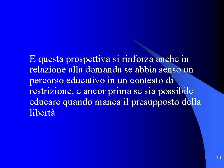 E questa prospettiva si rinforza anche in relazione alla domanda se abbia senso un