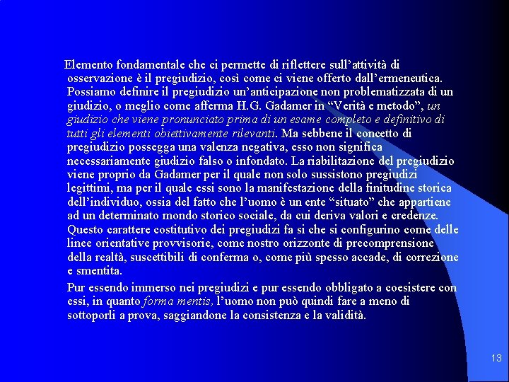 Elemento fondamentale che ci permette di riflettere sull’attività di osservazione è il pregiudizio, così