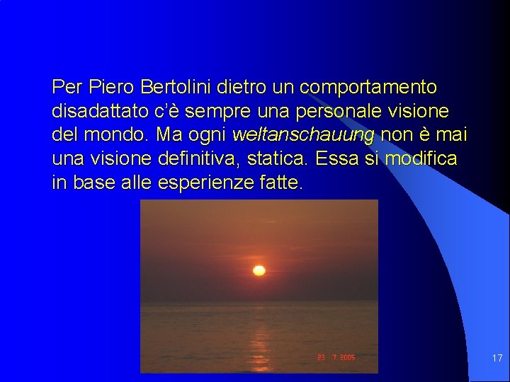 Per Piero Bertolini dietro un comportamento disadattato c’è sempre una personale visione del mondo.