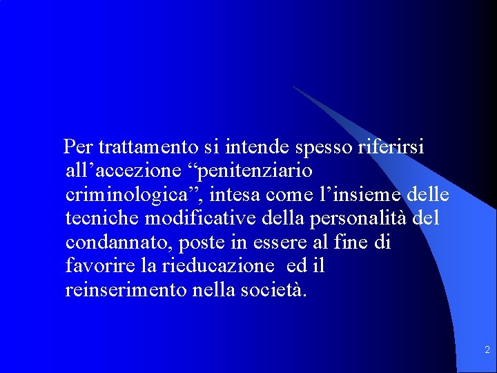 Per trattamento si intende spesso riferirsi all’accezione “penitenziario criminologica”, intesa come l’insieme delle tecniche