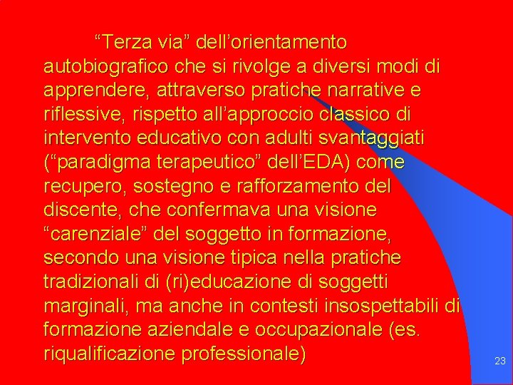 “Terza via” dell’orientamento autobiografico che si rivolge a diversi modi di apprendere, attraverso pratiche