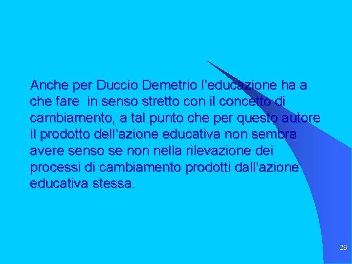 Anche per Duccio Demetrio l’educazione ha a che fare in senso stretto con il