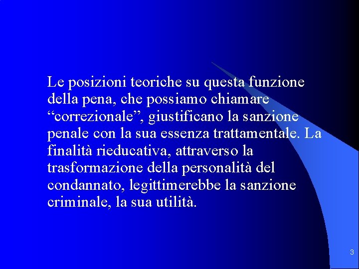 Le posizioni teoriche su questa funzione della pena, che possiamo chiamare “correzionale”, giustificano la