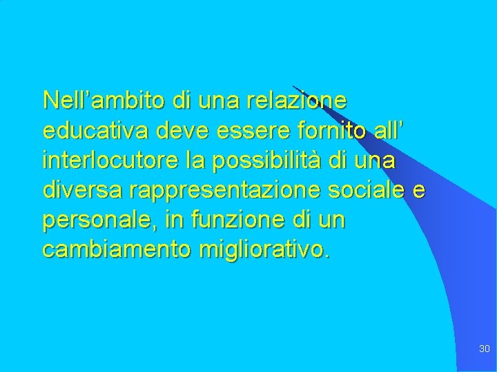 Nell’ambito di una relazione educativa deve essere fornito all’ interlocutore la possibilità di una