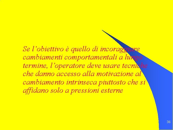 Se l’obiettivo è quello di incoraggiare cambiamenti comportamentali a lungo termine, l’operatore deve usare