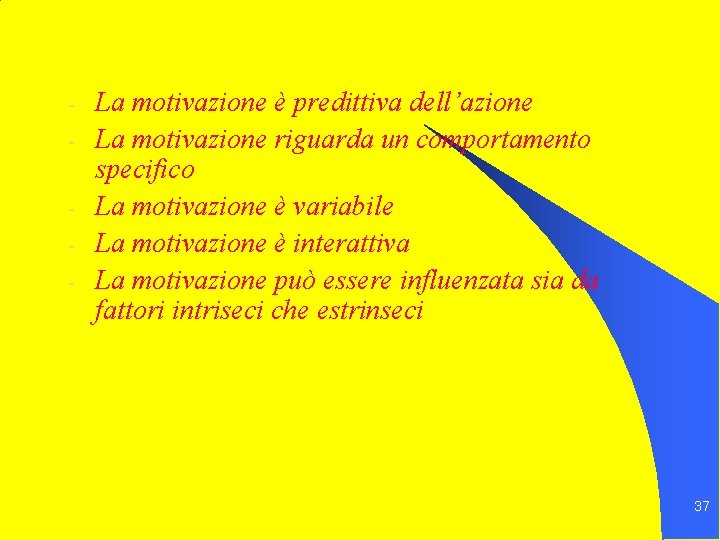 - La motivazione è predittiva dell’azione La motivazione riguarda un comportamento specifico La motivazione