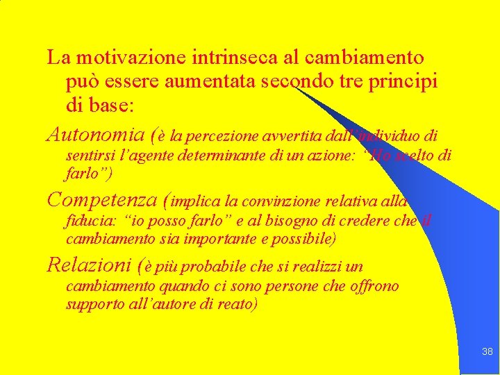 La motivazione intrinseca al cambiamento può essere aumentata secondo tre principi di base: Autonomia