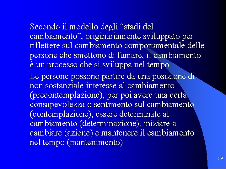 Secondo il modello degli “stadi del cambiamento”, originariamente sviluppato per riflettere sul cambiamento comportamentale