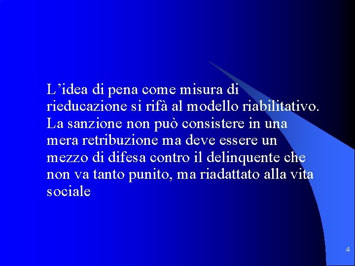 L’idea di pena come misura di rieducazione si rifà al modello riabilitativo. La sanzione