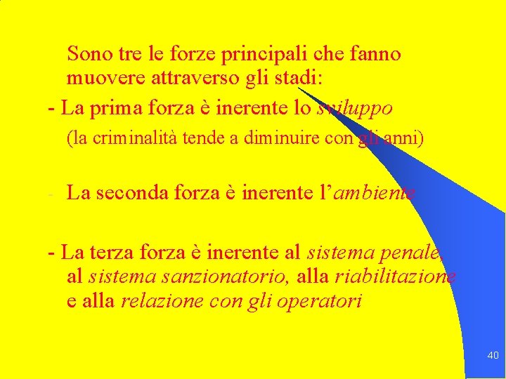 Sono tre le forze principali che fanno muovere attraverso gli stadi: - La prima