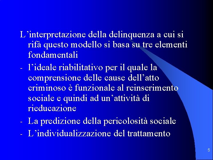 L’interpretazione della delinquenza a cui si rifà questo modello si basa su tre elementi