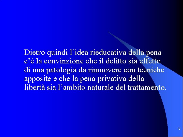 Dietro quindi l’idea rieducativa della pena c’è la convinzione che il delitto sia effetto