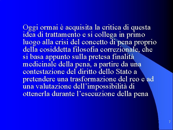 Oggi ormai è acquisita la critica di questa idea di trattamento e si collega