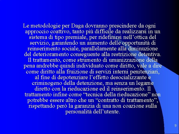 Le metodologie per Daga dovranno prescindere da ogni approccio coattivo, tanto più difficile da