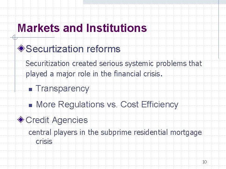 Markets and Institutions Securtization reforms Securitization created serious systemic problems that played a major