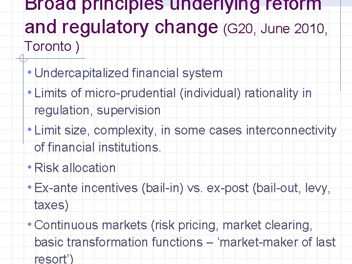 Broad principles underlying reform and regulatory change (G 20, June 2010, Toronto ) •