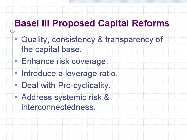 Basel III Proposed Capital Reforms • Quality, consistency & transparency of • • the