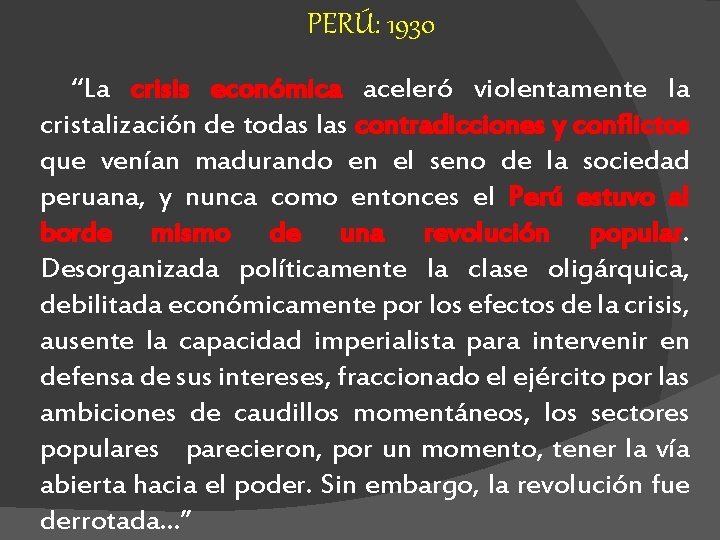 PERÚ: 1930 “La crisis económica aceleró violentamente la cristalización de todas las contradicciones y