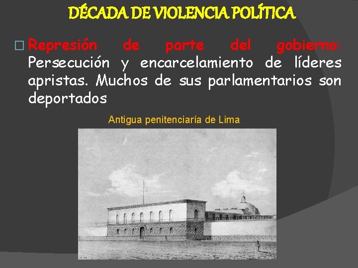 DÉCADA DE VIOLENCIA POLÍTICA � Represión de parte del gobierno: Persecución y encarcelamiento de