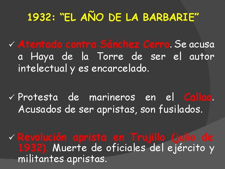 1932: “EL AÑO DE LA BARBARIE” ü Atentado contra Sánchez Cerro. Se acusa a