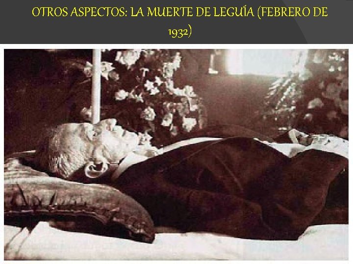 OTROS ASPECTOS: LA MUERTE DE LEGUÍA (FEBRERO DE 1932) 