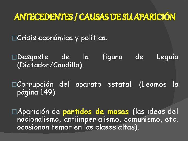 ANTECEDENTES / CAUSAS DE SU APARICIÓN �Crisis económica y política. �Desgaste de la (Dictador/Caudillo).