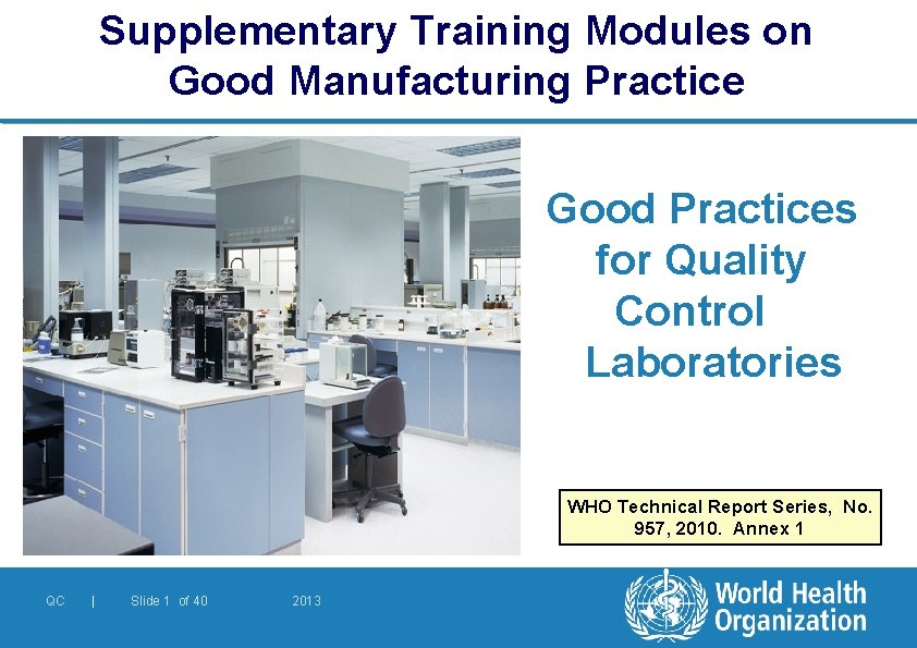 Supplementary Training Modules on Good Manufacturing Practice Good Practices for Quality Control Laboratories WHO