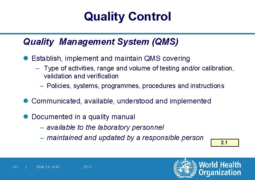 Quality Control Quality Management System (QMS) l Establish, implement and maintain QMS covering –