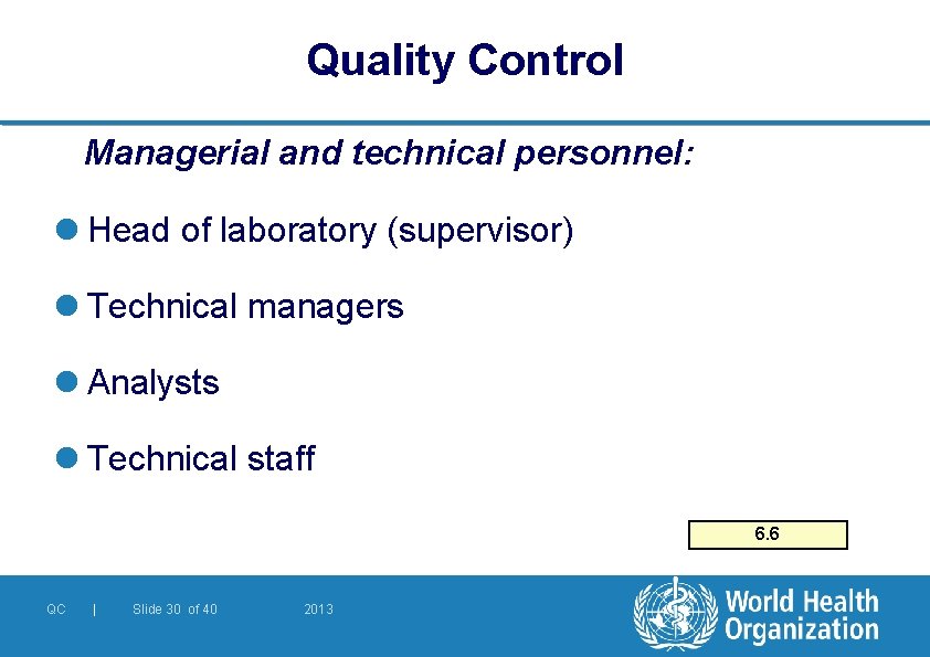 Quality Control Managerial and technical personnel: l Head of laboratory (supervisor) l Technical managers