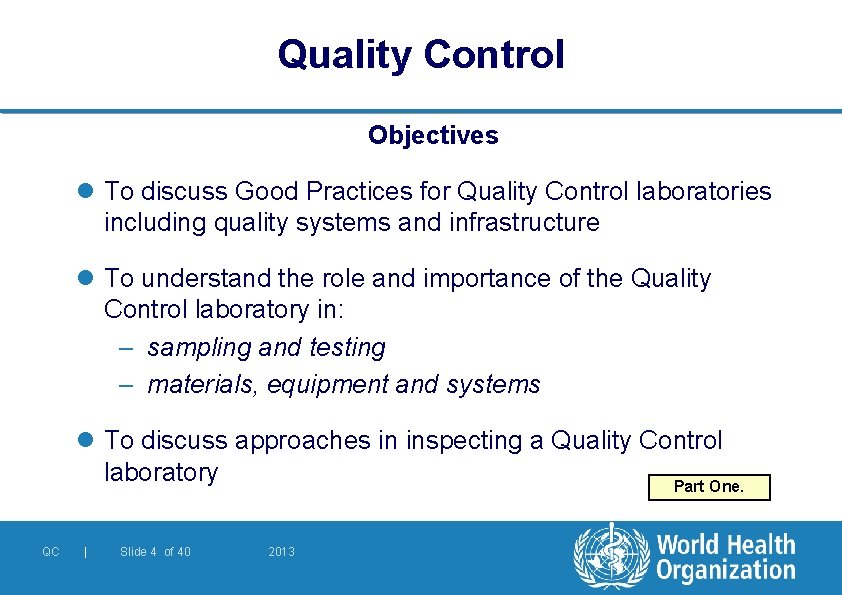 Quality Control Objectives l To discuss Good Practices for Quality Control laboratories including quality