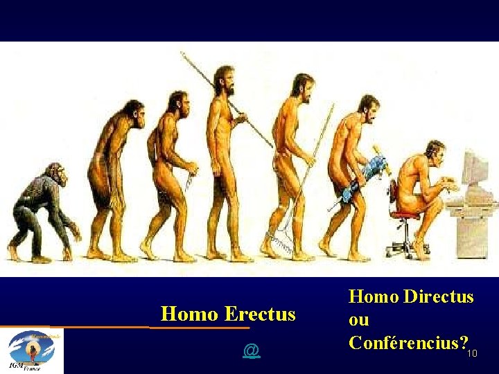 Homo Erectus @ Homo Directus ou Conférencius? 10 