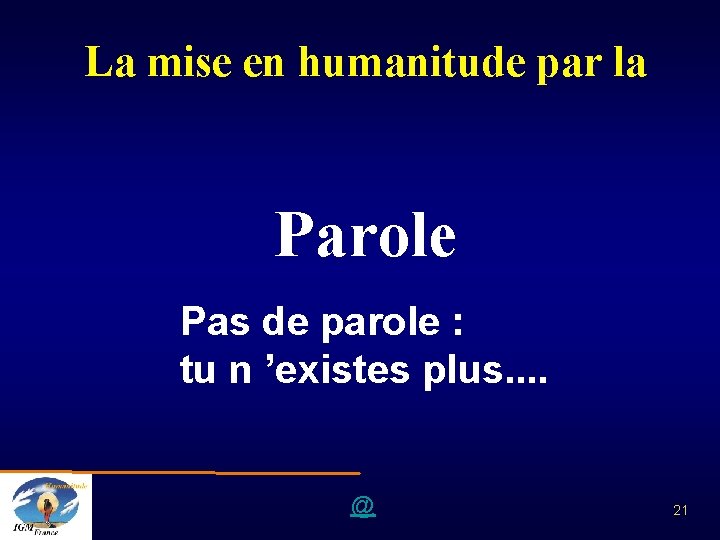 La mise en humanitude par la Parole Pas de parole : tu n ’existes