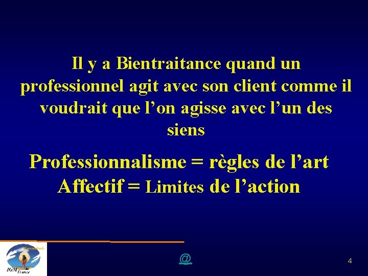 Il y a Bientraitance quand un professionnel agit avec son client comme il voudrait