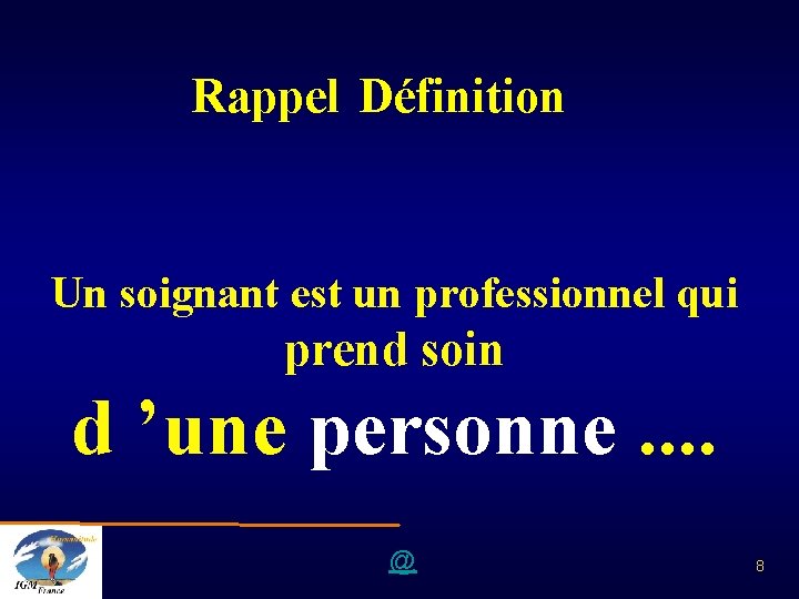 Rappel Définition Un soignant est un professionnel qui prend soin d ’une personne. .