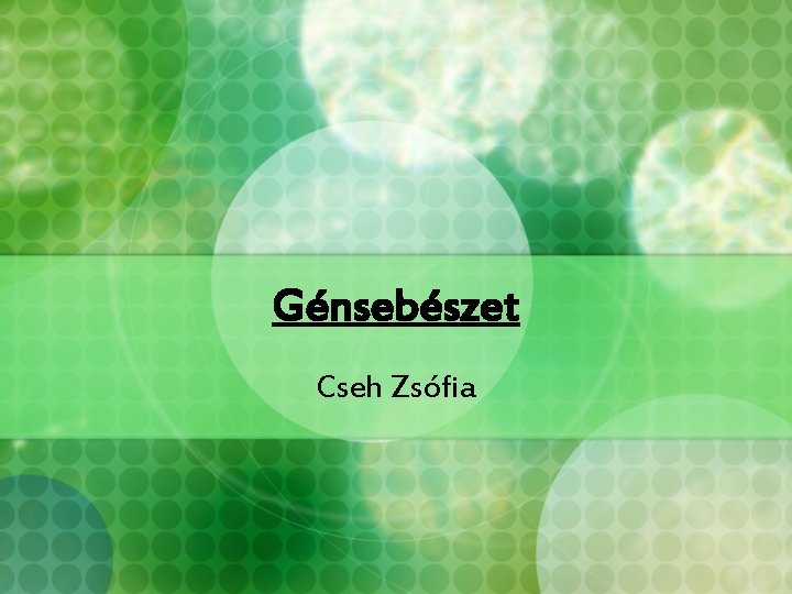 Génsebészet Cseh Zsófia 