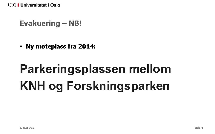 Evakuering – NB! § Ny møteplass fra 2014: Parkeringsplassen mellom KNH og Forskningsparken 8.