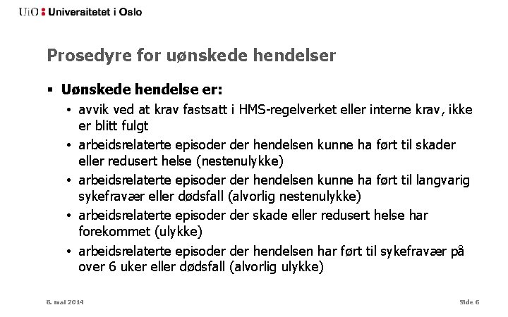 Prosedyre for uønskede hendelser § Uønskede hendelse er: • avvik ved at krav fastsatt