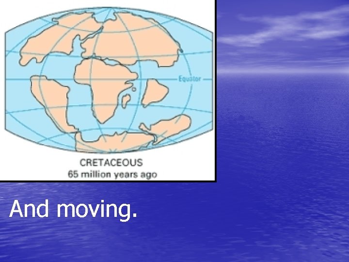 And moving. 