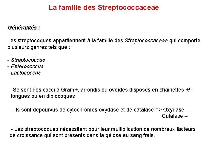 La famille des Streptococcaceae Généralités : Les streptocoques appartiennent à la famille des Streptococcaceae